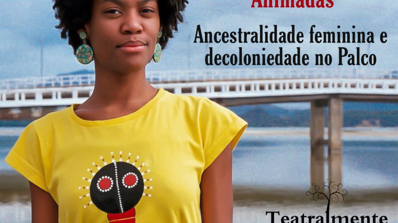 “A Mulher Negra através do Teatro de Formas Animadas – Ancestralidade feminina e decoloniedade no Palco”, com Rose Klara